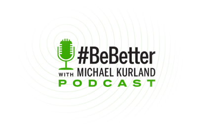#BeBetter Podcast with Michael Kurland